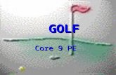 GOLF GOLF Core 9 PE. SAFETY ONLY GET THE CLUB YOU ARE TOLD TO GET. ONLY GET THE CLUB YOU ARE TOLD TO GET. ONLY SWING WHEN YOU ARE TOLD TO. ONLY SWING.