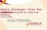 Khula Strategic Plan for 2008/09 Xola Sithole – Chief Executive Officer Zukile Nomafu – Chief Operating Officer Portfolio Committee on Trade and Industry.