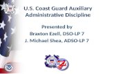 U.S. Coast Guard Auxiliary Administrative Discipline Presented by Braxton Ezell, DSO-LP 7 J. Michael Shea, ADSO-LP 7.