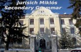 Jurisich Miklós Secondary Grammar School. The history of our school The school is the oldest school in our area. At first it was led by the Jesuits, then.