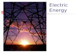 Electric Energy Using Electric Energy Energy can be neither created nor destroyed,…but it can be transformed from one kind to another.
