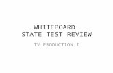 WHITEBOARD STATE TEST REVIEW TV PRODUCTION I. GET OUT A PIECE OF PAPER AND DO THE FOLLOWING: - WRITE “WHITEBOARD REVIEW” AT THE TOP - PUT YOUR NAME ON.