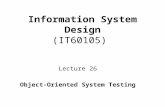 Information System Design (IT60105) Lecture 26 Object-Oriented System Testing.