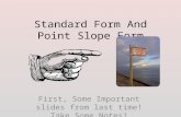 Standard Form And Point Slope Form First, Some Important slides from last time! Take Some Notes!
