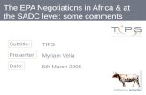 The EPA Negotiations in Africa & at the SADC level: some comments Subtitle: Presenter: Date: TIPS Myriam Velia 5th March 2008.