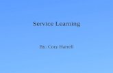 Service Learning By: Cory Harrell. Service Learning Service learning is defined as a method of teaching, learning and reflecting that combines academic.