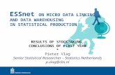 ESSnet ON MICRO DATA LINKING AND DATA WAREHOUSING IN STATISTICAL PRODUCTION RESULTS OF STOCKTAKING, CONCLUSIONS OF FIRST YEAR * Pieter Vlag Senior Statistical.