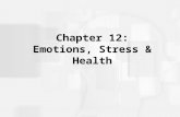 Chapter 12: Emotions, Stress & Health. The Relationship Between Stress and Disease Contagious diseases vs. chronic diseases –Biopsychosocial model –Health.
