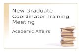1 New Graduate Coordinator Training Meeting Academic Affairs.