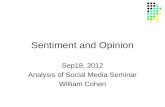 Sentiment and Opinion Sep18, 2012 Analysis of Social Media Seminar William Cohen.