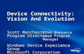 Device Connectivity: Vision And Evolution Scott Manchester Program Director Windows Device Experience Group Microsoft Corporation Fred Bhesania Lead Program.