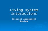 Living system interactions District Assessment Review.