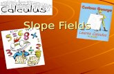 Slope Fields. What are slope fields? Graphical representation of the slope of a function at different points in the plane. Since we are given the differential.