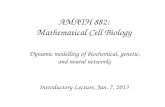 AMATH 882: Mathematical Cell Biology Dynamic modelling of biochemical, genetic, and neural networks Introductory Lecture, Jan. 7, 2013.