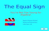 You’re Not Too Young for Algebra! The Equal Sign Beatriz Miyares Kimball McDermott Elementary Little Rock, AR.