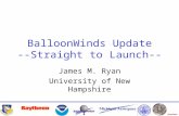 Proprietary BalloonWinds Update --Straight to Launch-- James M. Ryan University of New Hampshire.