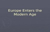 Europe Enters the Modern Age. Modern Age 1. Exploration – 1400 to 1600 2. Scientific Revolution – 1500 to 1600 3. Enlightenment (Age of Reason) – the.