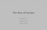 The Rise of Europe Chapter 7 Page 212 500-1300. Section 1 The Early Middle Ages A. Western Europe in Decline After collapse or Rome Western Europe declined.