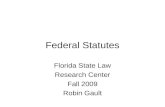 Federal Statutes Florida State Law Research Center Fall 2009 Robin Gault.