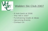 Walden Ski Club 2007 - A look back at 2006 - The Hill in 2007 - Fundraising Goals & Ideas - Upcoming Events - Contact Us.