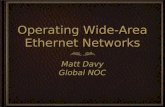 Operating Wide-Area Ethernet Networks Matt Davy Global NOC Matt Davy Global NOC.