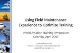 Using Field Maintenance Experience to Optimize Training World Aviation Training Symposium Orlando, April 2009 Laurence Esterhuizen Director – Aerospace.
