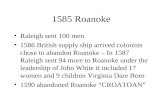 1585 Roanoke Raleigh sent 100 men 1586 British supply ship arrived colonists chose to abandon Roanoke – In 1587 Raleigh sent 94 more to Roanoke under.