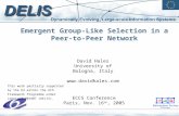 Emergent Group-Like Selection in a Peer-to-Peer Network ECCS Conference Paris, Nov. 16 th, 2005 David Hales University of Bologna, Italy .