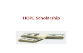 HOPE Scholarship. What is the HOPE Scholarship? The HOPE program is a Merit-based program. You earn scholarship dollars because of your grades.