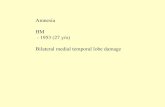 Amnesia HM - 1953 (27 y/o) Bilateral medial temporal lobe damage.