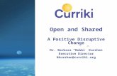 Open and Shared A Positive Disruptive Change Dr. Barbara “Bobbi” Kurshan Executive Director bkurshan@curriki.org.