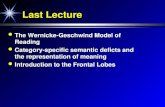 Last Lecture The Wernicke-Geschwind Model of Reading The Wernicke-Geschwind Model of Reading Category-specific semantic deficts and the representation.