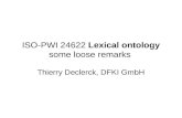 ISO-PWI 24622 Lexical ontology some loose remarks Thierry Declerck, DFKI GmbH.