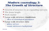 PHY306 1 Modern cosmology 3: The Growth of Structure Growth of structure in an expanding universe The Jeans length Dark matter Large scale structure simulations.