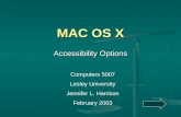 MAC OS X Accessibility Options Computers 5007 Lesley University Jennifer L. Harrison February 2003.