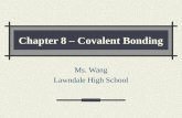 Chapter 8 – Covalent Bonding Ms. Wang Lawndale High School.
