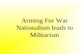 Arming For War Nationalism leads to Militarism. Concept Attainment: Militarism The Greatness of War - Heinrich Von Treitschke What must the individual.