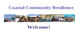 Coastal Community Resilience Welcome!. Coastal Community Resilience Role for IOTWS How resilient is the community? What are the gaps? needs? What strategies,