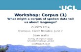 Workshop: Corpus (1) What might a corpus of spoken data tell us about language? OLINCO 2014 Olomouc, Czech Republic, June 7 Sean Wallis Survey of English.