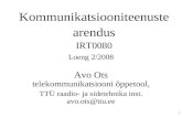 26 Kommunikatsiooniteenuste arendus IRT0080 Loeng 2/2008 Avo Ots telekommunikatsiooni õppetool, TTÜ raadio- ja sidetehnika inst. avo.ots@ttu.ee.