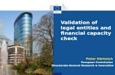 Validation of legal entities and financial capacity check Peter Härtwich European Commission Directorate-General Research & Innovation.