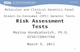 1 Risk Assessment Tests Marina Kondratovich, Ph.D. OIVD/CDRH/FDA March 9, 2011 Molecular and Clinical Genetics Panel for Direct-to-Consumer (DTC) Genetic.