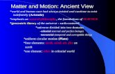 Matter and Motion: Ancient View *world and human race had always existed and continue to exist indefinitely (Aristotle) *emphasis on natural philosophy,