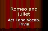Romeo and Juliet Act I and Vocab. Trivia. Vocabulary Words To Cleanse, forgive, absolve To Cleanse, forgive, absolve.