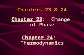 Chapters 23 & 24 Chapter 23: Change of Phase Chapter 24: Thermodynamics.