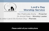 Lord’s Day Worship Service Rev Prabhudas Koshy – Preacher Dn Arvind Pawa – Worship Leader Sis Jollyn Low & Sis Eunice Choy – Pianists Please switch off.