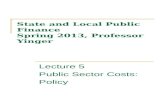 State and Local Public Finance Spring 2013, Professor Yinger Lecture 5 Public Sector Costs: Policy.