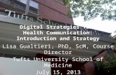 Digital Strategies for Health Communication: Introduction and Strategy Lisa Gualtieri, PhD, ScM, Course Director Tufts University School of Medicine July.