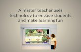 A master teacher uses technology to engage students and make learning fun.