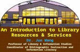 1 An Introduction to Library Resources & Services Dr. Jun Wang Professor of Library & Information Studies Coordinator of Bibliographic Instruction and.